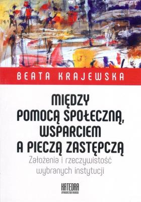 Między pomocą społeczną, wsparciem a pieczą zastępczą. Autor: Beata Krajewska. SmakLiter.pl Okładka książki Między pomocą społeczną, wsparciem a pieczą zastępczą