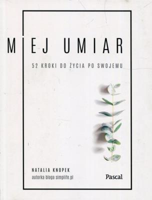 Okładka książki Miej umiar 52 kroki do życia po swojemu