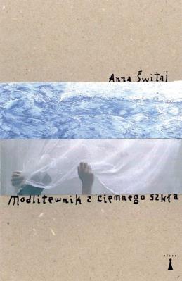 Modlitewnik z ciemnego szkła. Autor: Świtaj Anna. SmakLiter.pl Okładka książki Modlitewnik z ciemnego szkła