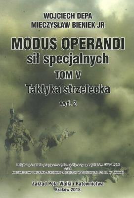 Modus Operanti sił specjalnych Tom V Taktyka strzelecka. Autor: Depa Wojciech, Bieniek Mieczysław. SmakLiter.pl Okładka książki Modus Operanti sił specjalnych Tom V Taktyka strzelecka
