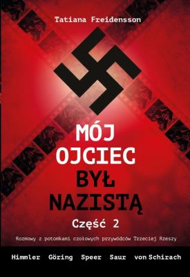 Mój ojciec był nazistą - Część 2. Autor: Tatiana Freidensson. SmakLiter.pl Okładka książki Mój ojciec był nazistą - Część 2
