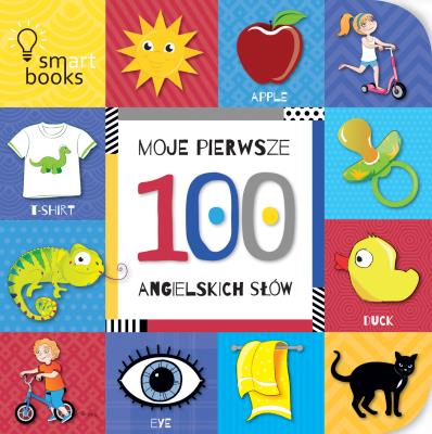 MOJE pierwsze 100 Angielskich Słów. Autor: Opracowanie zbiorowe. SmakLiter.pl Okładka książki MOJE pierwsze 100 Angielskich Słów