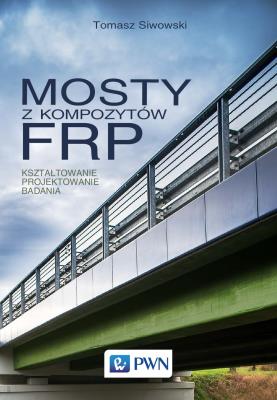 Mosty z kompozytów FRP. Autor: Tomasz Siwowski. SmakLiter.pl Okładka książki Mosty z kompozytów FRP