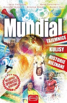 Mundial. Tajemnice, kulisy. historie nieznane. Autor: Cierpiatka Jerzy, Latasiewicz Marek, Mrówka Krzysztof, Tkacz Norbert. SmakLiter.pl Okładka książki Mundial. Tajemnice, kulisy. historie nieznane