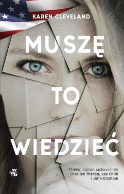 Muszę to wiedzieć. Autor: Karen Cleveland. SmakLiter.pl Okładka książki Muszę to wiedzieć
