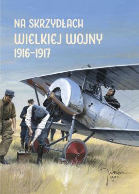 Okładka książki Na skrzydłach Wielkiej Wojny 1916-1917