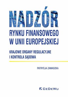 Nadzór rynku finansowego w Unii Europejskiej. Autor: Zawadzka Patrycja. SmakLiter.pl Okładka książki Nadzór rynku finansowego w Unii Europejskiej