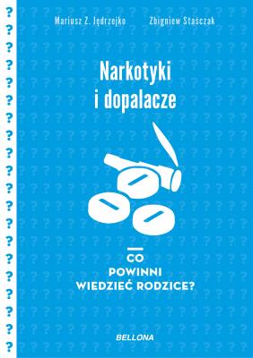 Narkotyki i dopalacze. Co powinni wiedzieć rodzice. Autor: Mariusz Z. Jędrzejko, Zbogniew Staśczak. SmakLiter.pl Okładka książki Narkotyki i dopalacze. Co powinni wiedzieć rodzice