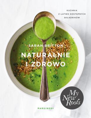 Naturalnie i zdrowo. Autor: Sarah Britton. SmakLiter.pl Okładka książki Naturalnie i zdrowo