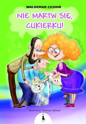 Nie martw się, cukierku!. Autor: Cichoń Waldemar. SmakLiter.pl Okładka książki Nie martw się, cukierku!