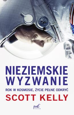 Okładka książki Nieziemskie wyzwanie. Rok w kosmosie, życie pełne odkryć