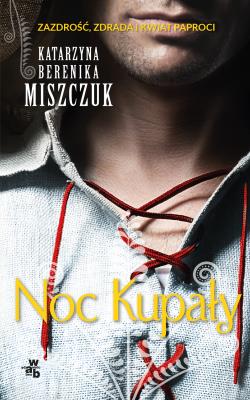 Noc Kupały. Pocket. Autor: Katarzyna Berenika Miszczuk. SmakLiter.pl Okładka książki Noc Kupały. Pocket