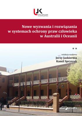 Nowe wyzwania i rozwiązania w systemach ochrony praw człowieka w Australii i Oceanii Tom 2. Autor: Jaskiernia Jerzy, Spryszak Kamil. SmakLiter.pl Okładka książki Nowe wyzwania i rozwiązania w systemach ochrony praw człowieka w Australii i Oceanii Tom 2