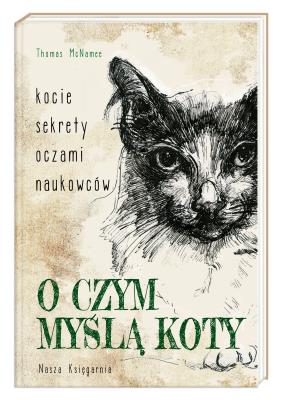 O czym myślą koty. Kocie sekrety oczami naukowców. Autor: Thomas McNamee. SmakLiter.pl Okładka książki O czym myślą koty. Kocie sekrety oczami naukowców