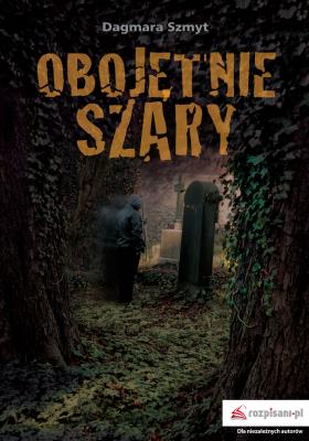 Obojętnie szary. Autor: Dagmara Szmyt. SmakLiter.pl Okładka książki Obojętnie szary