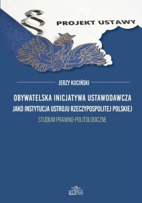 Okładka książki Obywatelska inicjatywa ustawodawcza jako instytucja ustroju Rzeczypospolitej Polskiej.