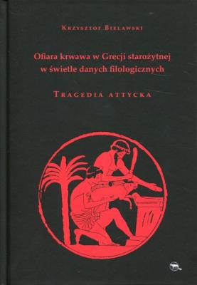 Ofiara krwawa w Grecji starożytnej. Tragedia.... Autor: Krzysztof Bielawski. SmakLiter.pl Okładka książki Ofiara krwawa w Grecji starożytnej. Tragedia...