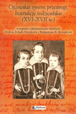 Ojcowskie synom przestrogi Instrukcje rodzicielskie (XVI-XVII w.). Wydawca: Chronicon. SmakLiter.pl Opakowanie Ojcowskie synom przestrogi Instrukcje rodzicielskie (XVI-XVII w.)