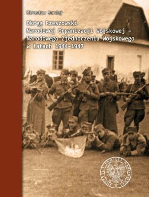 Okręg Rzeszowski Narodowej Organizacji Wojskowej - Narodowego Zjednoczenia Wojskowego w latach 1944-. Autor: Mirosław Surdej. SmakLiter.pl Okładka książki Okręg Rzeszowski Narodowej Organizacji Wojskowej - Narodowego Zjednoczenia Wojskowego w latach 1944-