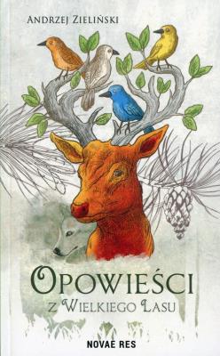 Opowieści z wielkiego lasu. Autor: adwokat Andrzej Zieliński. SmakLiter.pl Okładka książki Opowieści z wielkiego lasu