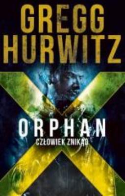 Orphan X. Człowiek znikąd. Autor: Hurwitz Gregg. SmakLiter.pl Okładka książki Orphan X. Człowiek znikąd