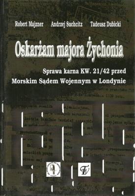 Oskarżam majora Żychonia. Autor: Majzner Robert, Suchcitz Andrzej, Dubicki Tadeusz. SmakLiter.pl Okładka książki Oskarżam majora Żychonia