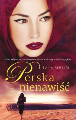 Perska nienawiść. Autor: Laila Shukri. SmakLiter.pl Okładka książki Perska nienawiść