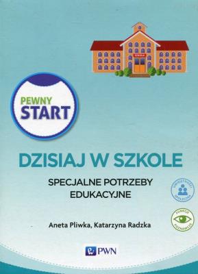 Pewny Start Dzisiaj w szkole Specjalne potrzeby edukacyjne Pakiet. Autor: Aneta Pliwka, Katarzyna Radzka. SmakLiter.pl Okładka książki Pewny Start Dzisiaj w szkole Specjalne potrzeby edukacyjne Pakiet