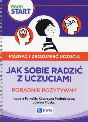 Pewny start Poznać i zrozumieć uczucia Poradnik pozytywny. Autor: Izabela Fornalik, Pachniewska Katarzyna, Płuska Joanna. SmakLiter.pl Okładka książki Pewny start Poznać i zrozumieć uczucia Poradnik pozytywny