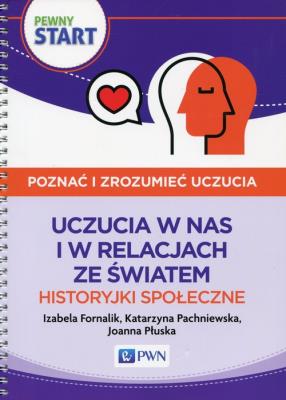 Pewny Start Poznać i zrozumieć uczucia Uczucia w nas i w relacjach ze światem Historyjki społeczne. Autor: Izabela Fornalik, Pachniewska Katarzyna, Płuska Joanna. SmakLiter.pl Okładka książki Pewny Start Poznać i zrozumieć uczucia Uczucia w nas i w relacjach ze światem Historyjki społeczne