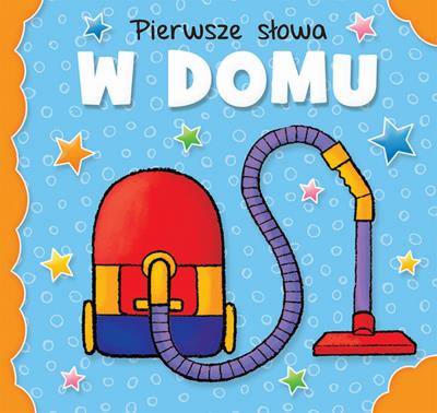 Pierwsze słowa W domu. Autor: Opracowanie zbiorowe. SmakLiter.pl Okładka książki Pierwsze słowa W domu