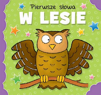 Pierwsze słowa W lesie. Autor: Opracowanie zbiorowe. SmakLiter.pl Okładka książki Pierwsze słowa W lesie