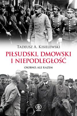 Okładka książki Piłsudski, Dmowski i niepodległość
