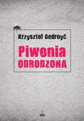 Piwonia odrodzona. Autor: Gedroyć Krzysztof. SmakLiter.pl Okładka książki Piwonia odrodzona