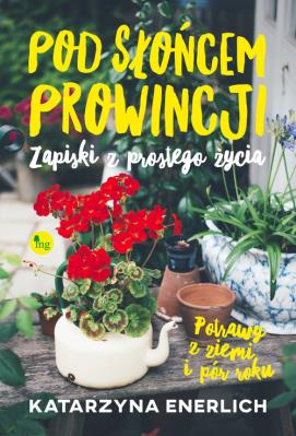 Pod słońcem prowincji. Autor: Katarzyna Enerlich. SmakLiter.pl Okładka książki Pod słońcem prowincji