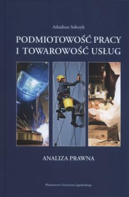 Podmiotowość pracy i towarowość usług. Analiza prawna. Autor: Sobczyk Arkadiusz. SmakLiter.pl Okładka książki Podmiotowość pracy i towarowość usług. Analiza prawna
