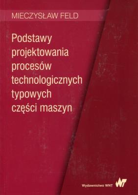 Okładka książki Podstawy projektowania procesów technologicznych typowych części maszyn