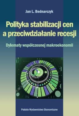 Polityka stabilizacji cen a przeciwdziałanie recesji.. Autor: Bednarczyk JAn. SmakLiter.pl Okładka książki Polityka stabilizacji cen a przeciwdziałanie recesji.