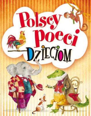 Polscy poeci dzieciom. Autor: Ignacy Krasicki  Aleksander Fredro Maria Konopnicka, Urszula Kozłowskaq. SmakLiter.pl Okładka książki Polscy poeci dzieciom