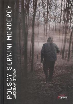 Polscy seryjni mordercy. Autor: Stukan Jarosław. SmakLiter.pl Okładka książki Polscy seryjni mordercy