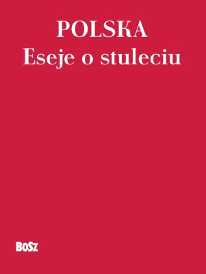 Polska 100 lat. Eseje. Autor: Romanowski Andrzej. SmakLiter.pl Okładka książki Polska 100 lat. Eseje