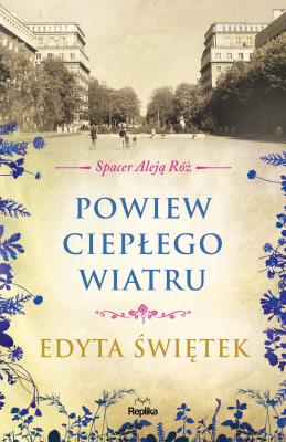 Powiew ciepłego wiatru. Spacer Aleją Róż, tom 5. Autor: Świętek Edyta. SmakLiter.pl Okładka książki Powiew ciepłego wiatru. Spacer Aleją Róż, tom 5