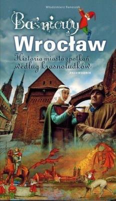 Przewodnik dla dzieci - Baśniowy Wrocław. Autor: Włodzimierz Ranoszek. SmakLiter.pl Okładka książki Przewodnik dla dzieci - Baśniowy Wrocław