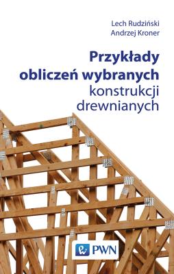 Przykłady obliczeń wybranych konstrukcji drewnianych. Autor: Andrzej Kroner, Lech Rudziński. SmakLiter.pl Okładka książki Przykłady obliczeń wybranych konstrukcji drewnianych