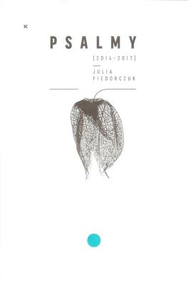 Psalmy (2014-2017). Autor: Fiedorczuk Julia. SmakLiter.pl Okładka książki Psalmy (2014-2017)