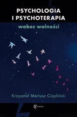 Psychologia i psychoterapia wobec wolności. Autor: Krzysztof Mariusz Ciepliński. SmakLiter.pl Okładka książki Psychologia i psychoterapia wobec wolności