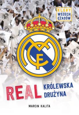 Okładka książki Real. Królewska drużyna. Kluby wszech czasów