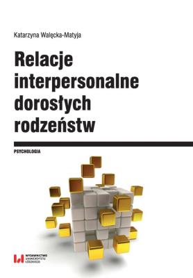 Okładka książki Relacje interpersonalne dorosłych rodzeństw w aspekcie funkcjonowania psychospołecznego