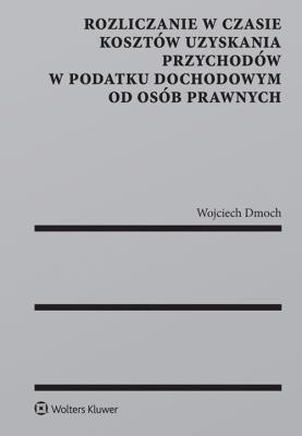 Okładka książki Rozliczanie w czasie kosztów uzyskania przychodów w podatku dochodowym od osób prawnych
