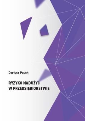 Ryzyko nadużyć w przedsiębiorstwie. Autor: Pauch Dariusz. SmakLiter.pl Okładka książki Ryzyko nadużyć w przedsiębiorstwie
